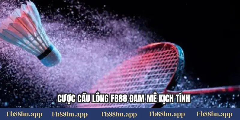 Cược Cầu Lông Fb88 - Kịch Tính Từng Cú Đánh, Thắng Lớn 1 Cược cầu lông FB88 đam mê kịch tính