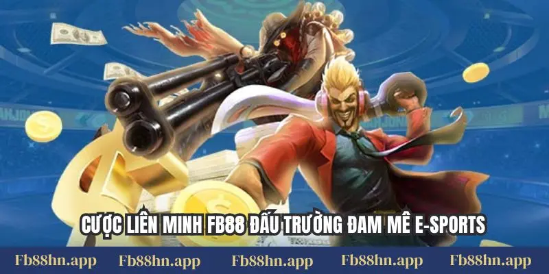 Cược Liên Minh Fb88 - Đấu Trường E-Sports, Thắng Lớn 1 Cược Liên Minh FB88 đấu trường đam mê e-sports