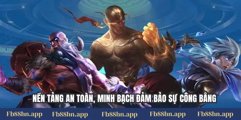 Cược Liên Minh Fb88 - Đấu Trường E-Sports, Thắng Lớn 2 Nền tảng an toàn, minh bạch đảm bảo sự công bằng