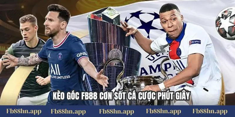 Kèo Góc Fb88 - Bắt Nhịp Trận Đấu, Săn Thưởng Cực Chất 1 Kèo góc FB88 cơn sốt cá cược phút giây
