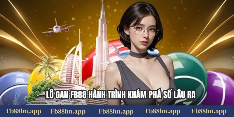Lô Gan Fb88: Săn Số May Mắn, Chinh Phục Thưởng Lớn 1 Lô gan FB88 hành trình khám phá số lâu ra
