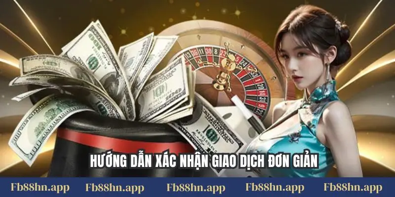 Nạp tiền FB88 3 Hướng dẫn xác nhận giao dịch đơn giản