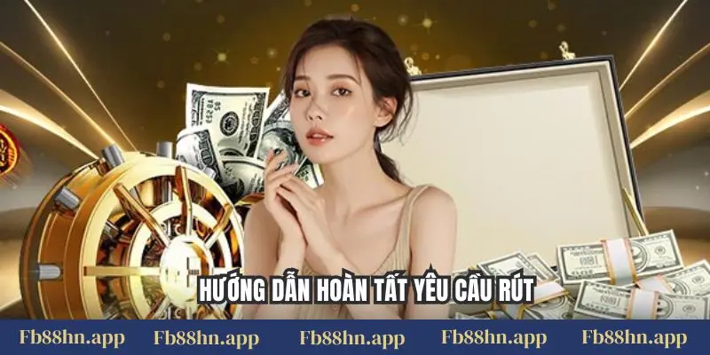 Rút tiền FB88 3 Hướng dẫn hoàn tất yêu cầu rút