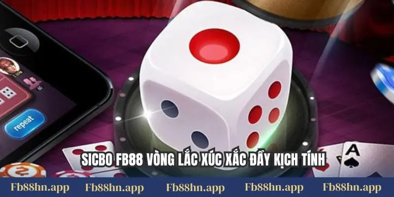Sicbo Fb88: Lắc Xúc Xắc May Mắn, Săn Thưởng Sòng Bạc 1 Sicbo FB88 vòng lắc xúc xắc đầy kịch tính