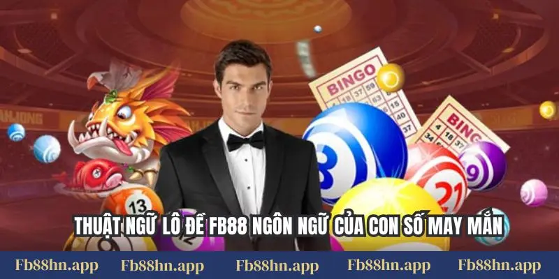 Thuật Ngữ Lô Đề Fb88: Bí Kíp Hiểu Số, Thắng Lớn Mỗi Ngày 1 Thuật ngữ lô đề FB88 ngôn ngữ của con số may mắn