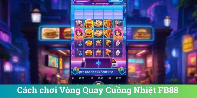 Vòng Quay Cuồng Nhiệt FB88 - Slot Game Dễ Thắng Hấp Dẫn 1 Cách chơi Vòng Quay Cuồng Nhiệt FB88