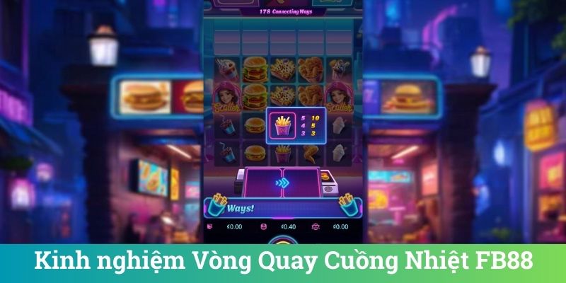 Vòng Quay Cuồng Nhiệt FB88 - Slot Game Dễ Thắng Hấp Dẫn 3 Kinh nghiệm Vòng Quay Cuồng Nhiệt FB88