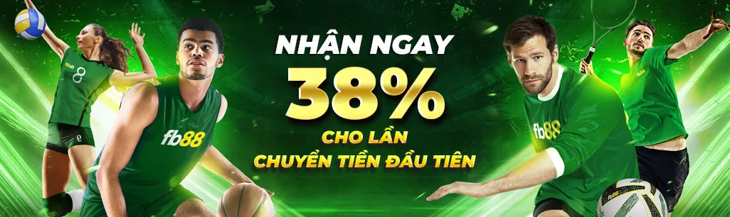 Khuyến Mãi Thành Viên Mới FB88 - Thưởng Lớn Hấp Dẫn 1 thưởng 38% cho lần nạp đầu